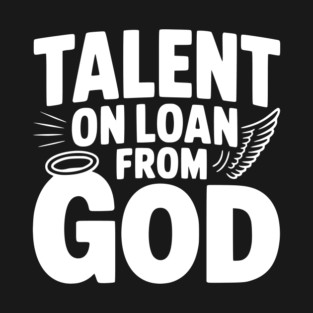 Talent on Loan from God T-Shirt