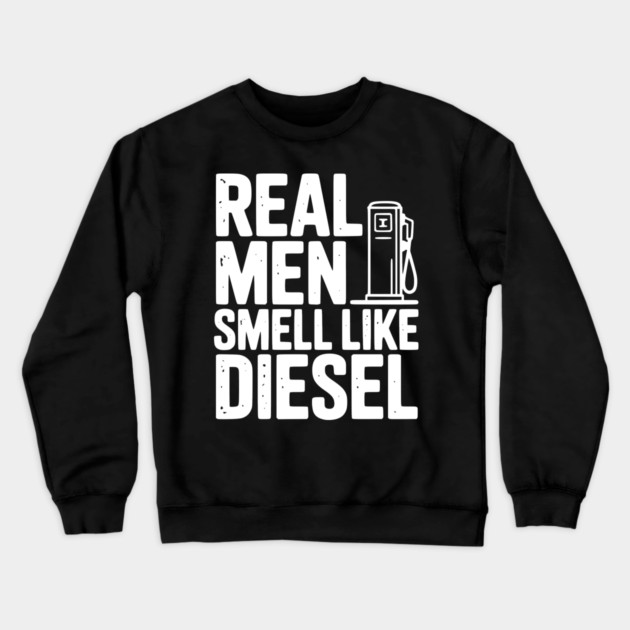 Real Men Smell Like Diesel Crewneck Sweatshirt by Frank Ring