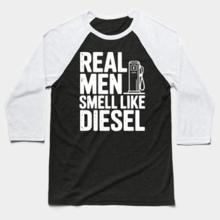 Real Men Smell Like Diesel Baseball T-Shirt