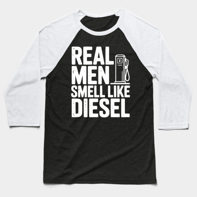 Real Men Smell Like Diesel Baseball T-Shirt by Frank Ring