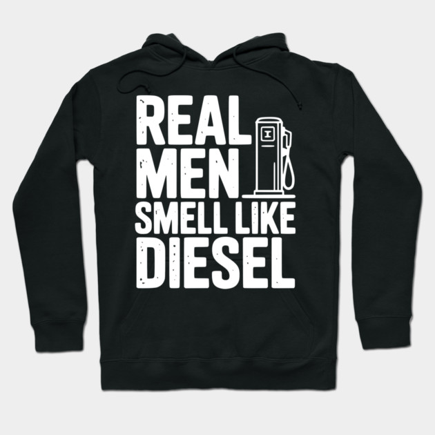 Real Men Smell Like Diesel Hoodie by Frank Ring