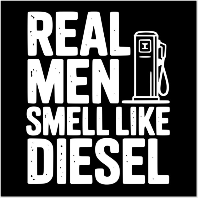 Real Men Smell Like Diesel Wall Art by Frank Ring