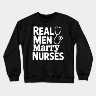 Real Men Marry Nurses Crewneck Sweatshirt