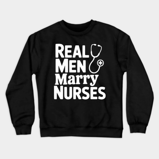 Real Men Marry Nurses Crewneck Sweatshirt by Frank Ring