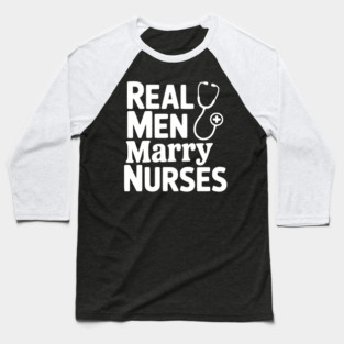 Real Men Marry Nurses Baseball T-Shirt