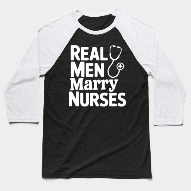 Real Men Marry Nurses Baseball T-Shirt by Frank Ring