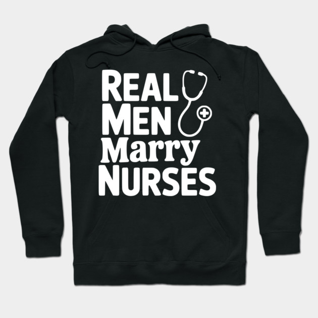 Real Men Marry Nurses Hoodie by Frank Ring