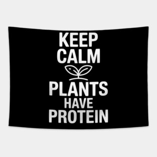 Keep Calm Plants Have Protein Tapestry