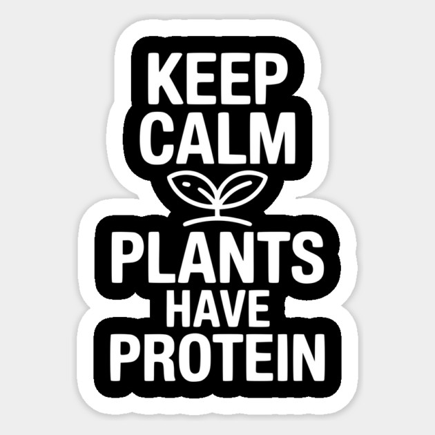 Keep Calm Plants Have Protein Sticker by Frank Ring