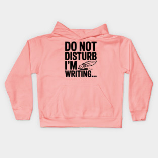 Do Not Disturb I'm Writing... Kids Hoodie