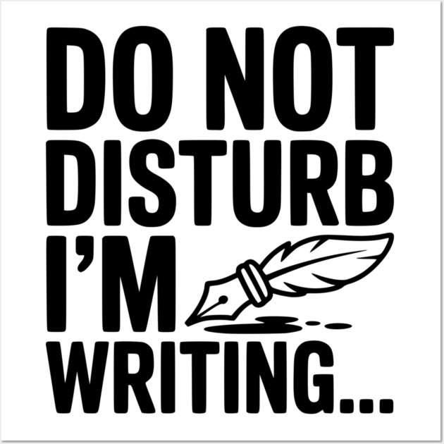 Do Not Disturb I'm Writing... Wall Art by Frank Ring