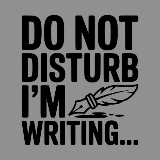 Do Not Disturb I'm Writing... by Frank Ring
