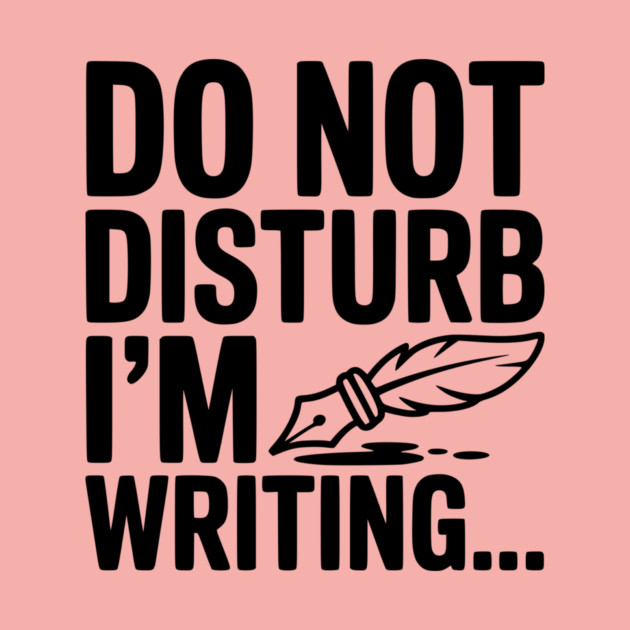 Do Not Disturb I'm Writing... by Frank Ring
