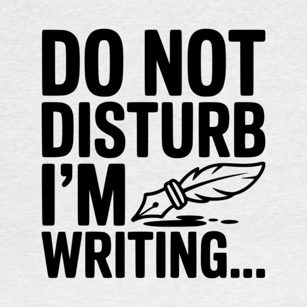 Do Not Disturb I'm Writing... by Frank Ring
