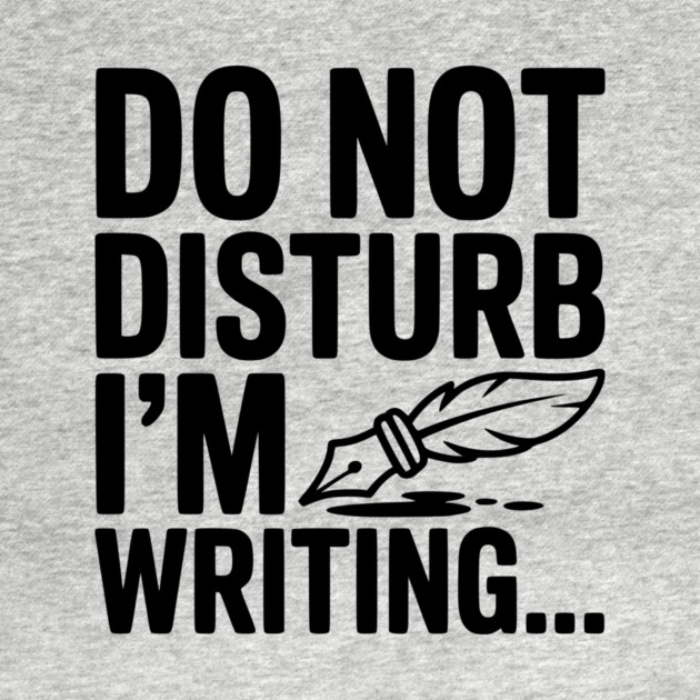 Do Not Disturb I'm Writing... by Frank Ring