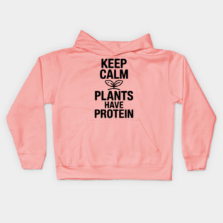 Keep Calm Plants Have Protein Kids Hoodie