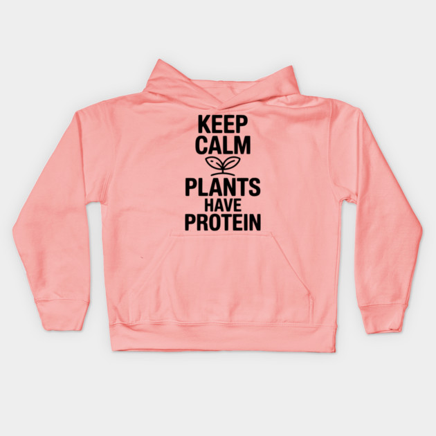 Keep Calm Plants Have Protein Kids Hoodie by Frank Ring