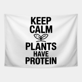 Keep Calm Plants Have Protein Tapestry