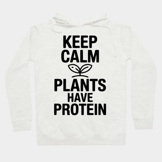 Keep Calm Plants Have Protein Hoodie by Frank Ring