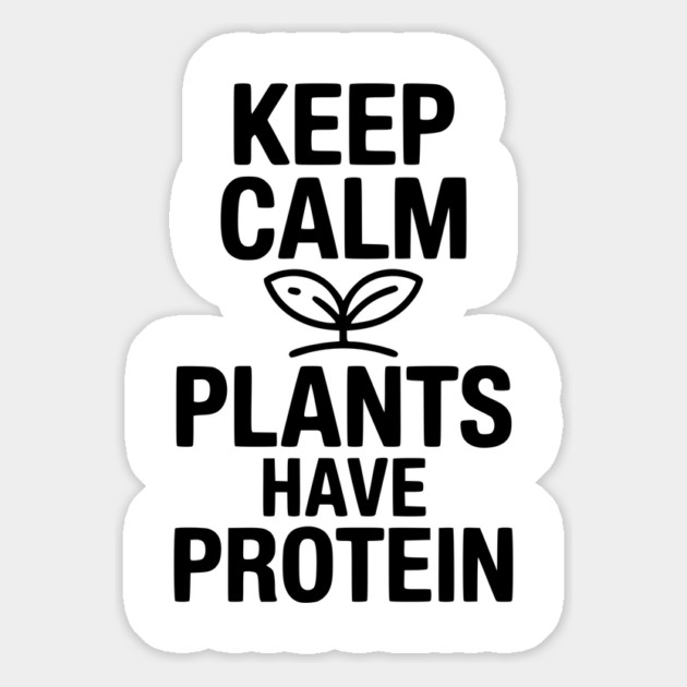 Keep Calm Plants Have Protein Magnet by Frank Ring