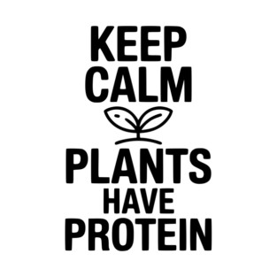 Keep Calm Plants Have Protein T-Shirt
