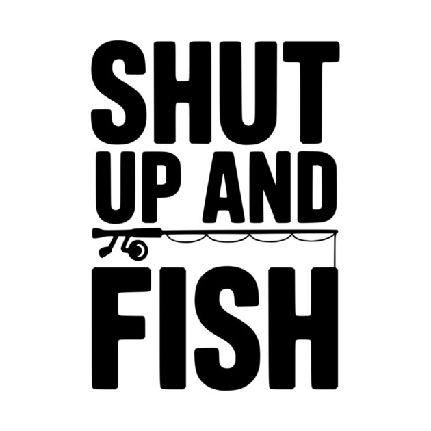 Shut Up and Fish by Frank Ring