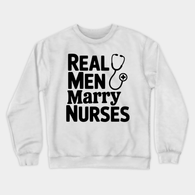 Real Men Marry Nurses Crewneck Sweatshirt by Frank Ring