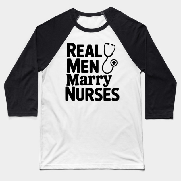 Real Men Marry Nurses Baseball T-Shirt by Frank Ring