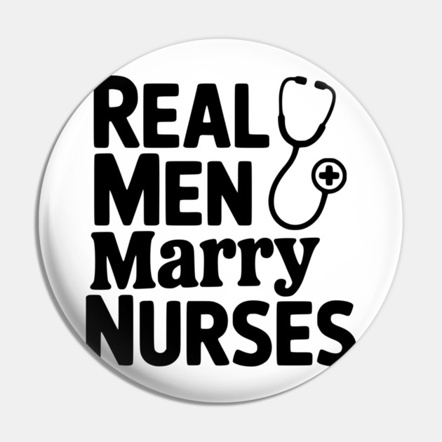 Real Men Marry Nurses Pin by Frank Ring