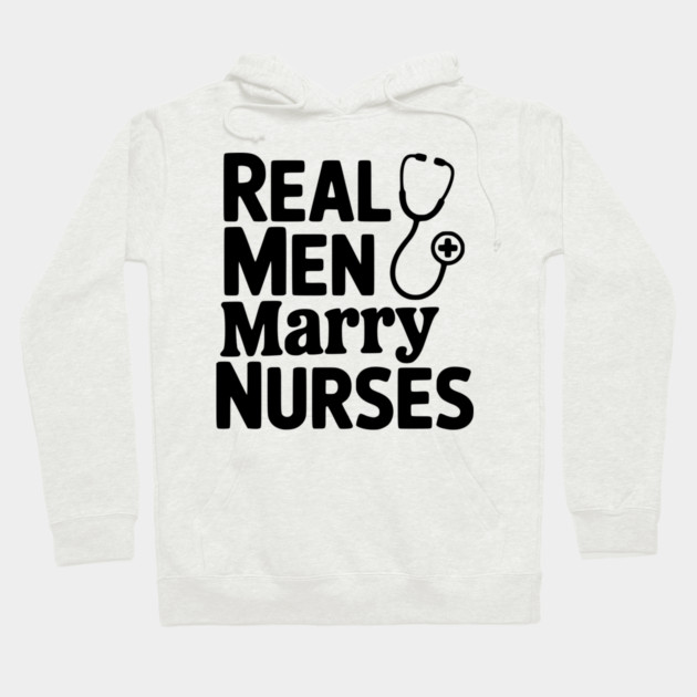 Real Men Marry Nurses Hoodie by Frank Ring