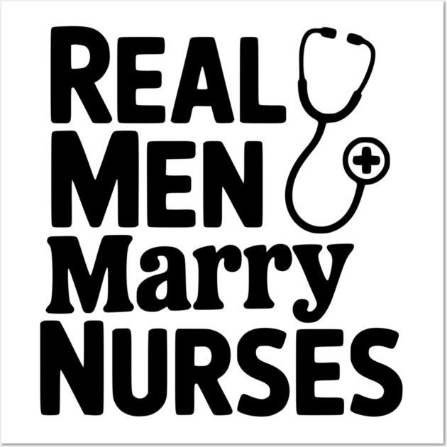 Real Men Marry Nurses Wall Art by Frank Ring