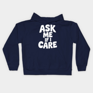 Ask Me If I Care Kids Hoodie