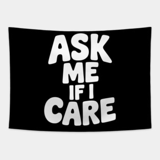 Ask Me If I Care Tapestry