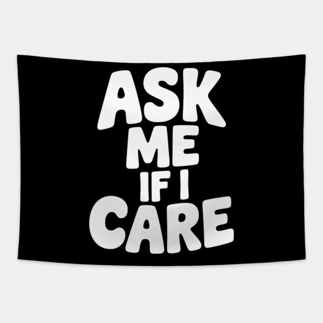 Ask Me If I Care Tapestry by Frank Ring