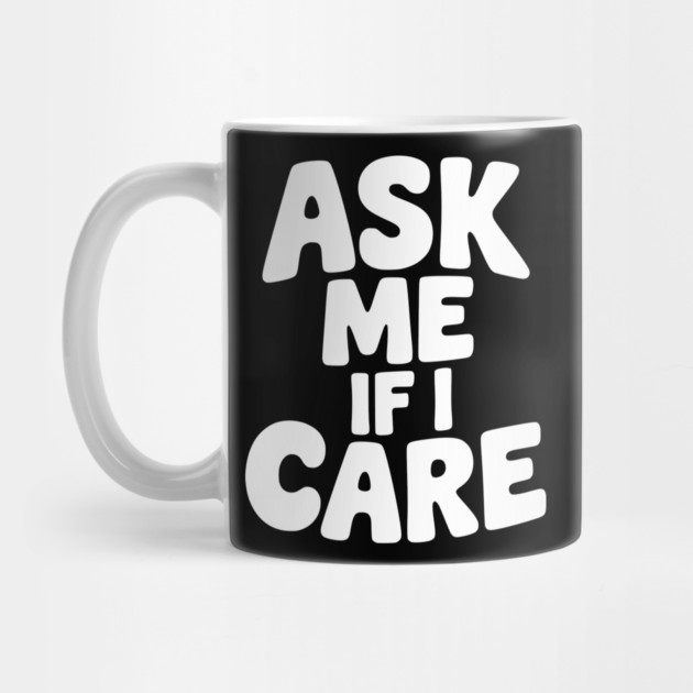 Ask Me If I Care by Frank Ring