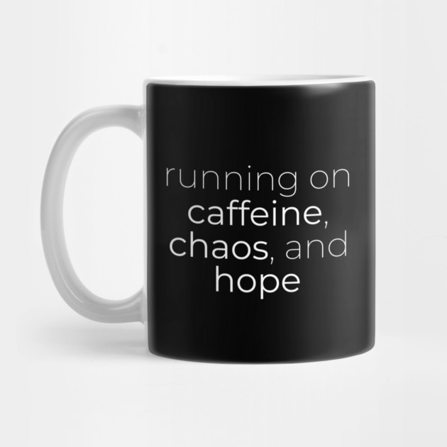 Running on Caffeine, Chaos and Hope by DIGITAL MERCH CREATIONS