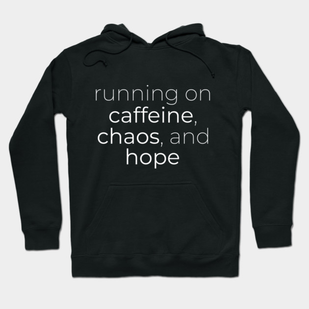 Running on Caffeine, Chaos and Hope Hoodie by DIGITAL MERCH CREATIONS
