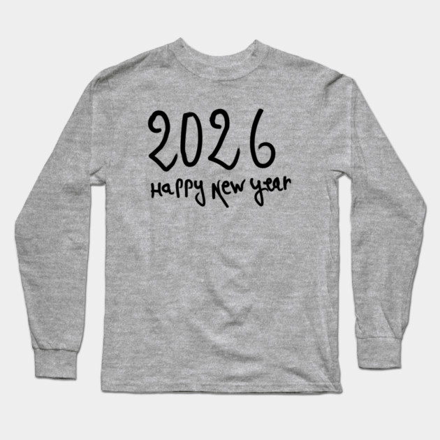Happy New Year 2026 Long Sleeve T-Shirt by Creatifly Graphic Tees