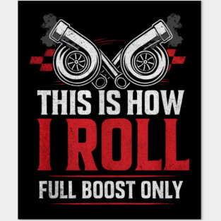 This Is How I Roll Full Boost Only – Turbo Racing Mechanic Posters and Art