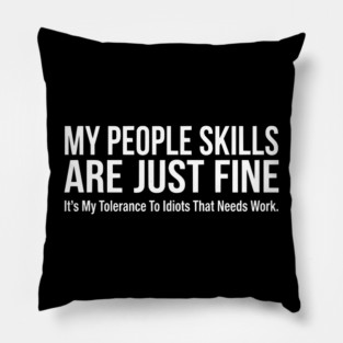 My People Skills Are Fine Funny Sarcasm Tolerance Quote Pillow