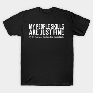 My People Skills Are Fine Funny Sarcasm Tolerance Quote T-Shirt