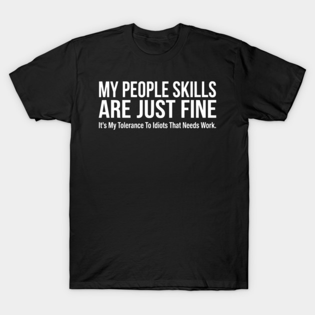 My People Skills Are Fine Funny Sarcasm Tolerance Quote T-Shirt by UrbanLifeApparel