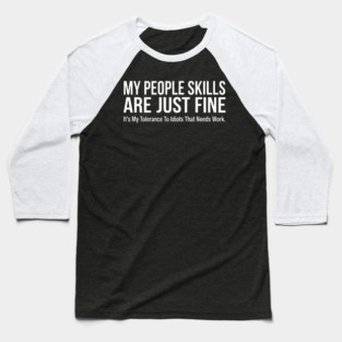 My People Skills Are Fine Funny Sarcasm Tolerance Quote Baseball T-Shirt