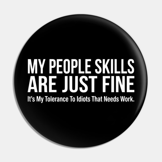 My People Skills Are Fine Funny Sarcasm Tolerance Quote Pin by UrbanLifeApparel