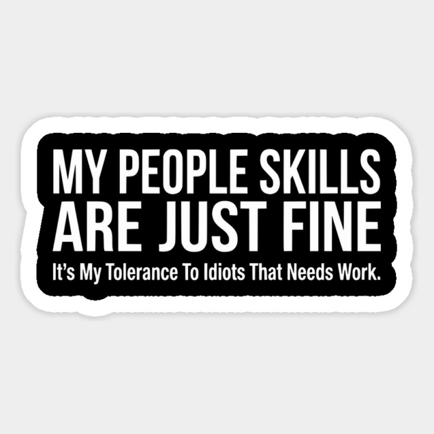 My People Skills Are Fine Funny Sarcasm Tolerance Quote Magnet by UrbanLifeApparel