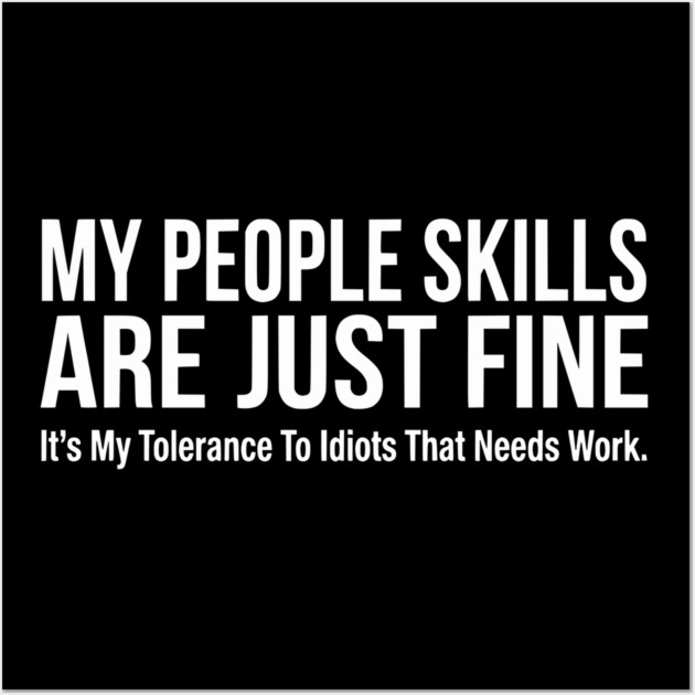 My People Skills Are Fine Funny Sarcasm Tolerance Quote Wall Art by UrbanLifeApparel
