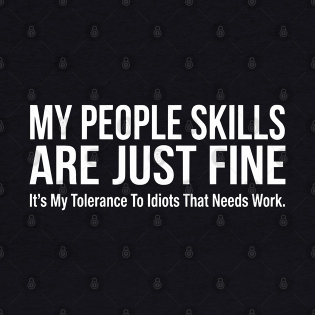 My People Skills Are Fine Funny Sarcasm Tolerance Quote by UrbanLifeApparel