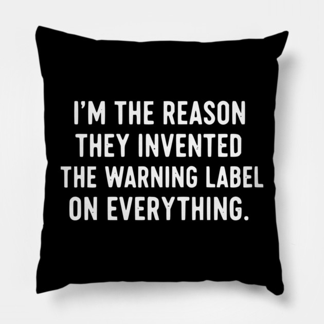 I’m The Reason Warning Labels Exist Funny Sarcastic Quote Pillow by UrbanLifeApparel