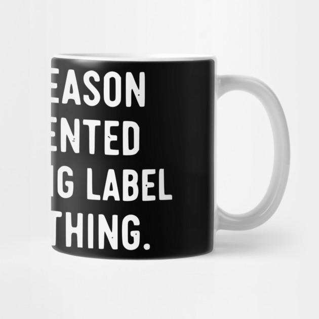 I’m The Reason Warning Labels Exist Funny Sarcastic Quote by UrbanLifeApparel