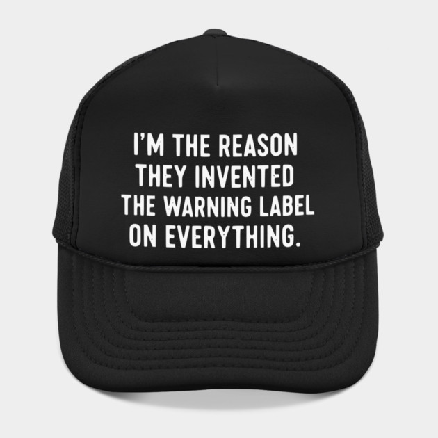 I’m The Reason Warning Labels Exist Funny Sarcastic Quote by UrbanLifeApparel